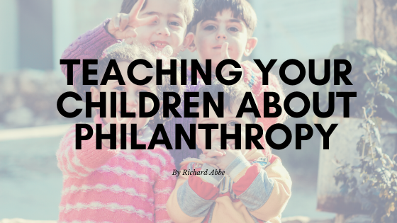 Teaching Your Children About Philanthropy By Richard Abbe