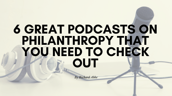 6 Great Podcasts on Philanthropy That You Need to Check Out
