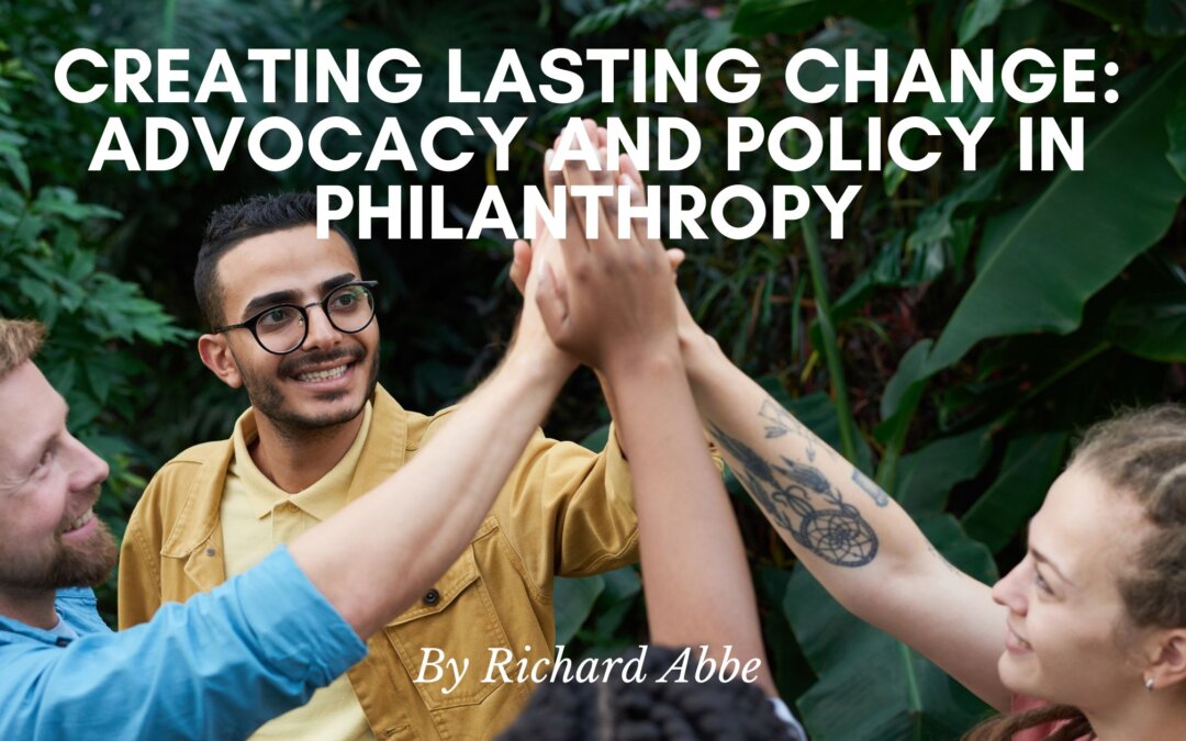 Creating Lasting Change: Advocacy and Policy in Philanthropy