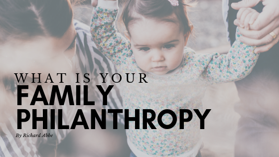 What Is Your Family Philanthropy by Richard Abbe